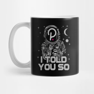 Astronaut Polkadot DOT I Told You So Crypto Token Cryptocurrency Wallet Birthday Gift For Men Women Kids Mug